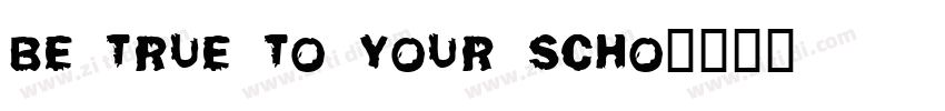Be True To Your Scho字体转换
